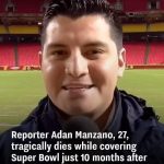 Reporter Adan Manzano, 27, tragically dies while covering Super Bowl just 10 months after wife passed away in car crash