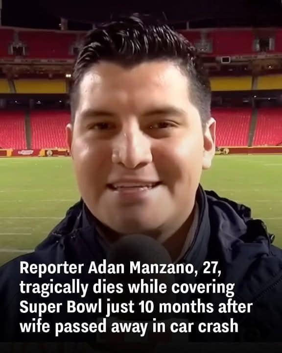 Reporter Adan Manzano, 27, tragically dies while covering Super Bowl just 10 months after wife passed away in car crash