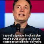 Federal judge puts block on Elon Musk’s DOGE access to treasury system responsible for delivering $6,000,000,000,000 annually