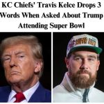 Chiefs Star TE Kelce Reveals His Feelings About Trump Attending Super Bowl