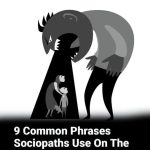 9 Phrases Sociopaths Might Use to Manipulate Those Closest to Them