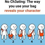 No Ch3ating: The way you use your bag reveals your character