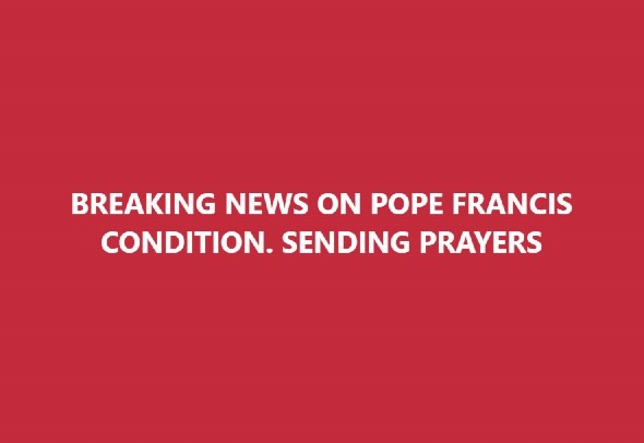 BREAKING NEWS ON POPE FRANCIS CONDITION. SENDING PRAYERS