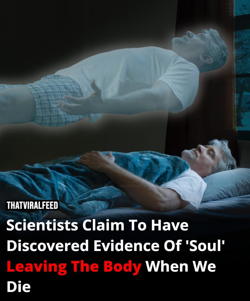 Scientists Say They Have Found Evidence Suggesting The ‘Soul’ May Leave The Body At The Time Of Death