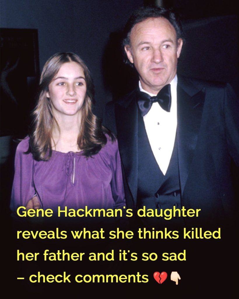 Gene Hackman’s daughter reveals what she thinks killed her father