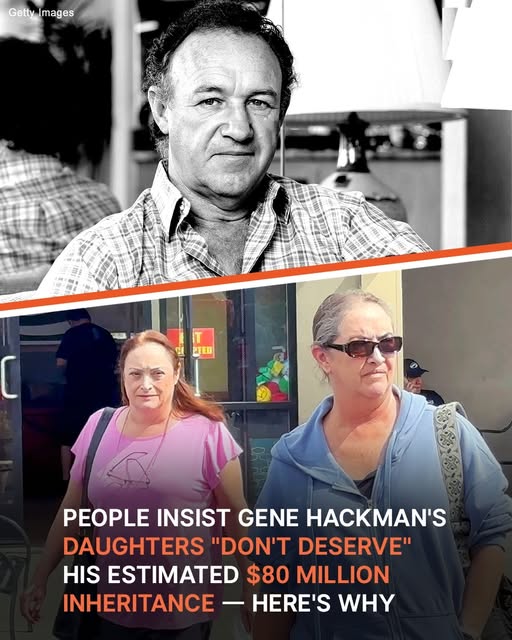 Why People Say Gene Hackman’s Children ‘Don’t Deserve’ His Inheritance